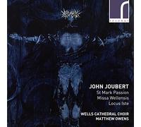 Wells Cathedral Choir/Owens - John Joubert: St Mark Passion, Missa Wellensis, Locus Iste