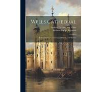 Wells Cathedral: Its Foundation, Constitutional History, and Statutes