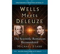 Wells Meets Deleuze: The Scientific Romances Reconsidered (Critical Explorations in Science Fiction and Fantasy): 57