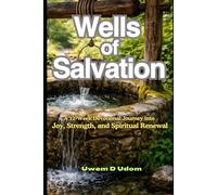 Wells of Salvation: A 12-W evotional Journey into Joy, Strength, and Spiritual Renewal