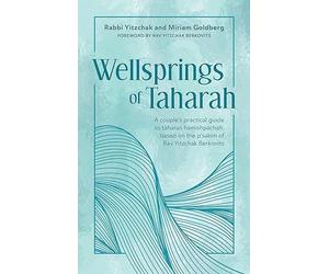 Wellsprings of Taharah: A couple’s practical guide to taharas hamishpachah, based on the p’sakim of Rav Yitzchak Berkovits