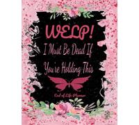 WELP! I MUST BE DEAD IF YOUR READING THIS: End of Life Planner