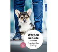 Welpenschule: So gelingt dein Einstieg - eingewöhnen, erziehen, Troubleshooting - mit den wichtigsten Dos & Don'ts