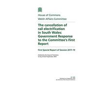 Welsh Affairs Committee 1st Special Report. The cancellation of rail electrification in South Wales: Government Response to the Committee’s First Report (House of Commons Paper) HC 1535