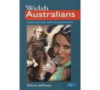 Welsh Australians: Their History and Achievements (It's Wales)