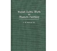 Welsh Celtic Myth in Modern Fantasy: 35 (Contributions to the Study of Science Fiction and Fantasy)