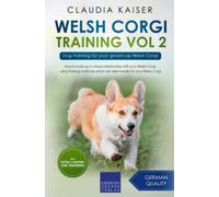 Welsh Corgi Training Vol 2: Dog Training for your grown-up Welsh Corgi