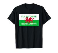 Welsh Dragon Flag - Be There Now in A Minute T-Shirt