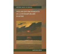 Welsh Environments in Contemporary Poetry (Writing Wales in English) (Writing Wales in English)