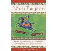 Welsh Fairytales: Sixteen mysterious myths and legends from the hills and valleys of Wales