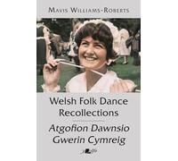 Welsh Folk Dance Recollections / Atgofion Dawnsio Gwerin Cymreig: From America to Zagreb, by a Tenby Girl