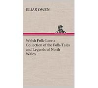 Welsh Folk-Lore a Collection of the Folk-Tales and Legends of North Wales