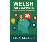 Welsh for Beginners: Practical Learning with SynapseLingo (Learn Welsh)