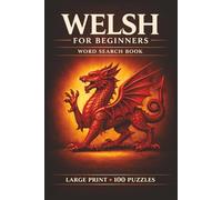 Welsh for Beginners Word Search Book: Learn Welsh in a Large Print Book with 100 Puzzles and 2000 Unique Words on Welsh Cakes, Caerphilly Cheese, and St Davids Day