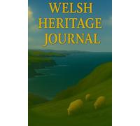 Welsh Heritage Journal: A Personal Family Memory Book with Welsh-English Prompts to Capture Culture, Traditions & Life Stories