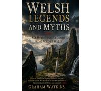 Welsh Legends and Myths: 80 Myths and Legends from across Wales