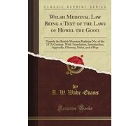 Welsh Medieval Law Being a Text of the Laws of Howel the Good: Namely the British Museum Harleian Ms. of the 13Th Century, With Translation, ... Glossary, Index, and a Map (Classic Reprint)