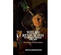 Welsh Revivalism in Imperial Britain, 1707-1819: True Britons and Celtic Empires (Studies in the Eighteenth Century)