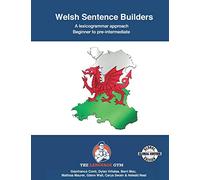 Welsh Sentence Builders - A Lexicogrammar approach: Welsh Sentence Builders - Beginner to Pre-intermediate (The Language Gym - Sentence Builder Books)