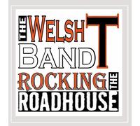 WELSH T BAND - Rocking the Roadhouse