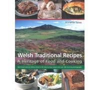 Welsh traditional Recipes, A Heritage of Food and Cooking by Annette Yates