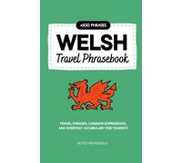 Welsh Travel Phrasebook: Travel Phrases, Common Expressions, and Everyday Vocabulary for Tourists (Learn Welsh)