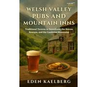 Welsh Valley Pubs and Mountain Inns: Traditional Taverns in Snowdonia, the Brecon Beacons, and the Cambrian Mountains (The Great British Pub Crawl Series)