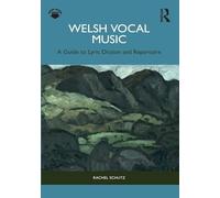 Welsh Vocal Music : A Guide to Lyric Diction and Repertoire