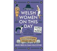 Welsh Women on This Day: 366 Amazing Daily Facts and Stories