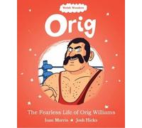 Welsh Wonders: Orig - The Fearless Life of Orig Williams