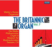 Welte'S Swiss Organists - Britannic Organ Vol. 7