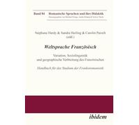 Weltsprache Französisch: Variation, Soziolinguistik und geographische Verbreitung des Französischen: Handbuch für das Studium der Frankoromanistik. Teil 1 + 2