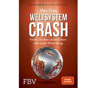 Weltsystemcrash: Krisen, Unruhen und die Geburt einer neuen Weltordnung
