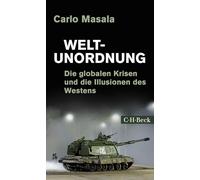 Weltunordnung: Die globalen Krisen und die Illusionen des Westens