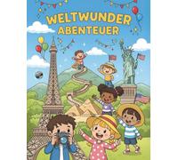 Weltwunder Abenteuer - Ein Malbuch für Kinder: Entdecke die 7 Weltwunder, berühmte Bauwerke & spannende Länder