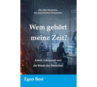 Wem gehört meine Zeit?: Arbeit, Lebenszeit und die Würde des Menschen