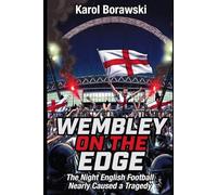 WEMBLEY ON THE EDGE: The Night That English Football Nearly Caused a Tragedy