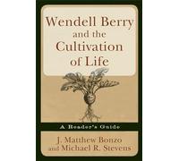 Wendell Berry and the Cultivation of Life: A Reader's Guide