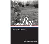 Wendell Berry: Essays 1993 - 2017: 3 (Library of America Wendell Berry Edition)