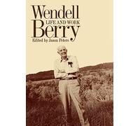 Wendell Berry: Life and Work (Culture of the Land)