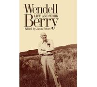 Wendell Berry: Life and Work (Culture of the Land)