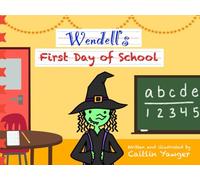 Wendell’s First Day of School (The Adventures of Wendell Witch)