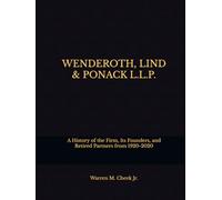 WENDEROTH, LIND & PONACK: A History of the Firm, Its Founders, and Retired Partners 1920-2020