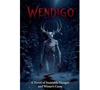 Wendigo: A Novel of Insatiable Hunger and Winter's Curse