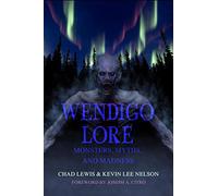 Wendigo Lore: Monsters, Myths, and Madness