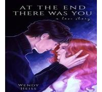 Wendy Heiss At the end there was you: a novella Paperback Book Wendy Heiss Multicolor