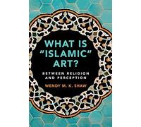Wendy M. K. Shaw What is 'Islamic' Art? (Hardback)
