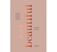 Wendy Rowe Eat Beautiful (Hardback)