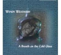 Wendy Weatherby - A Breath on the Cold Glass