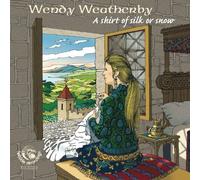Wendy Weatherby - A Shirt Of Silk Or Snow
